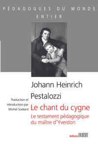 Image de Le Chant du cygne. Le testament pédagogique du maître d'Yverdon