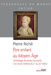 Image de Être enfant au Moyen-Âge - Anthologie de textes consacrés à la vie de l'enfant du Ve au XVe siècle