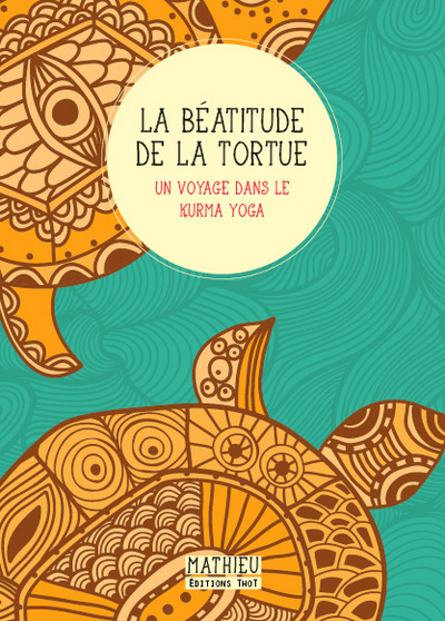 Picture of La Béatitude de la tortue. Un voyage dans le kurma yoga