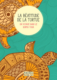 Picture of La Béatitude de la tortue. Un voyage dans le kurma yoga