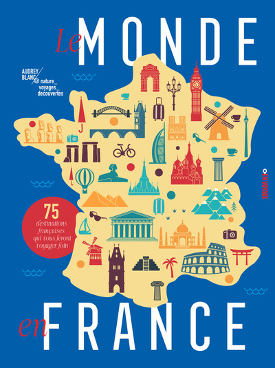 Image de Le monde en France - 75 destinations françaises qui vous feront voyager loin