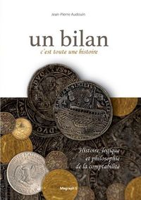 Picture of Un bilan, c'est toute une histoire - Histoire, logique et philosophie de la comptabilité