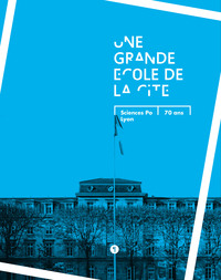 Picture of Une grande école de la cité. Sciences Po Lyon, 70 ans