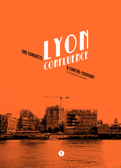 Picture of Lyon Confluence. Une conquête à contre-courant