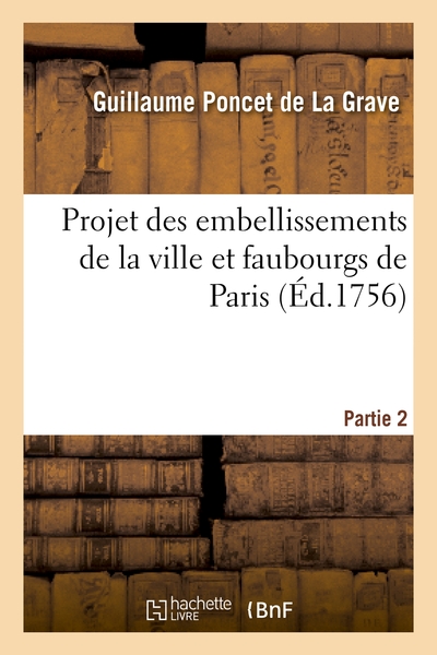 Image de Projet des embellissements de la ville et faubourgs de Paris. Partie 2