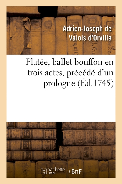 Picture of Platée, ballet bouffon en trois actes, précédé d'un prologue représenté devant le Roi