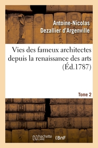 Picture of Vies des fameux architectes depuis la renaissance des arts. T. 2