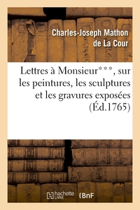 Picture of Lettres à Monsieur***, sur les peintures, les sculptures et les gravures exposées au sallon