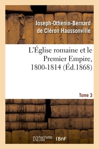 Picture of L'Église romaine et le Premier Empire, 1800-1814. T. 3