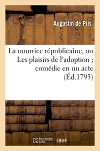 Picture of La nourrice républicaine, ou Les plaisirs de l'adoption comédie en un acte, mêlée de vaudevilles