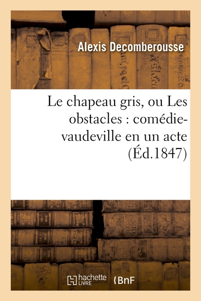 Picture of Le chapeau gris, ou Les obstacles : comédie-vaudeville en un acte