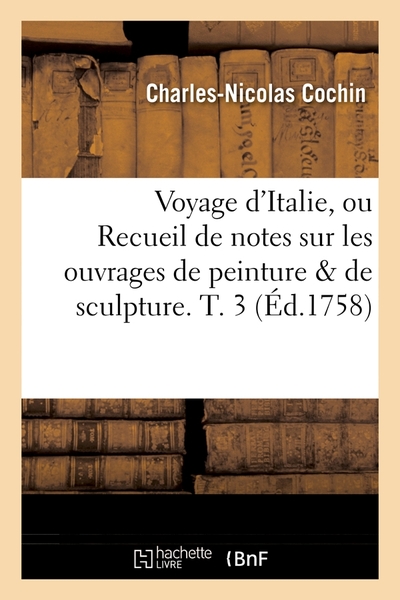 Image de Voyage d'Italie, ou Recueil de notes sur les ouvrages de peinture & de sculpture. T. 3 (Éd.1758)