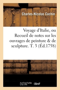 Image de Voyage d'Italie, ou Recueil de notes sur les ouvrages de peinture & de sculpture. T. 3 (Éd.1758)