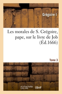 Image de Les morales de S. Grégoire, pape, sur le livre de Job. Tome 3