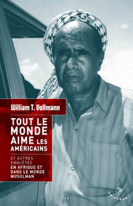 Picture of Tout le monde aime les Américains et autres enquêtes en Afrique et dans le monde musulman