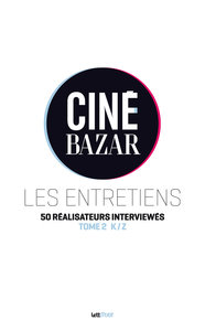 Image de Ciné-Bazar, les entretiens (tome 2, K à Z)