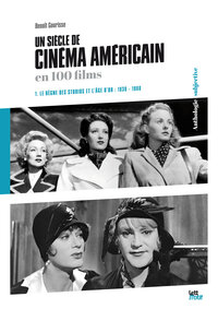Picture of Un siècle de cinéma américain (1. Le règne des studios et l'âge d'or 1930-1960)