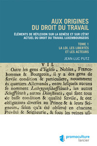 Picture of Aux origines du droit du travail luxembourgeois - Tome 1 Legislation, libertés et acteurs