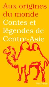 Image de Contes et légendes de Centre-Asie - jadis de jadis, quand ce qui existe n'était pas