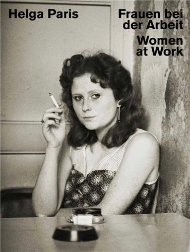 Image de Helga Paris: Women at Work /anglais