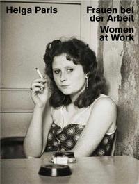 Image de Helga Paris: Women at Work /anglais