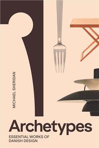 Picture of Archetypes : Essential Works of Danish Design /anglais