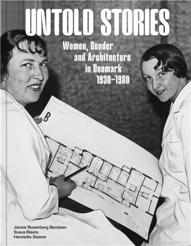 Picture of Untold Stories: Women, Gender, and Architecture in Denmark 1930-1980 /anglais