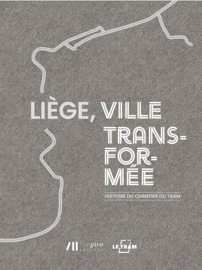Image de LIEGE, VILLE TRANSFORMEE : L'HISTOIRE DU CHANTIER DU TRAM