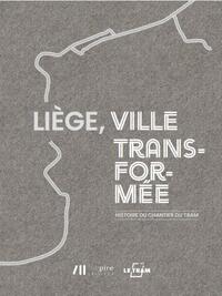 Image de LIEGE, VILLE TRANSFORMEE : L'HISTOIRE DU CHANTIER DU TRAM