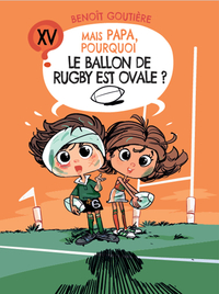 Image de MAIS PAPA, POURQUOI LE BALLON DE RUGBY EST OVALE ?