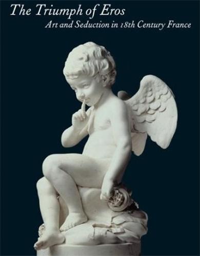 Picture of The Triumph of Eros Art and Seduction in 18th Century France /anglais