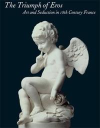 Picture of The Triumph of Eros Art and Seduction in 18th Century France /anglais