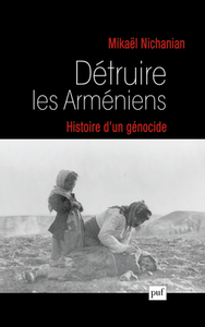 Image de Détruire les Arméniens. Histoire d'un génocide