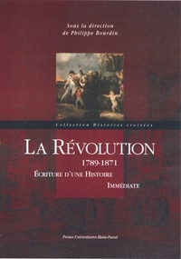 Image de La Révolution, 1789-1871 - écriture d'une histoire immédiate