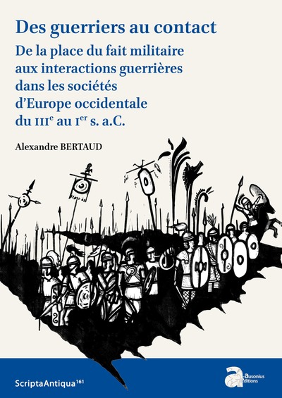Picture of Des guerriers au contact. De la place du fait militaire aux intéractions guerrières dans les sociétés d'Europe occidentale du IIIe s. au Ier s. a.C.