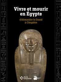 Image de Vivre et mourir en Egypte, d'Alexandre le Grand à Cléopâtre