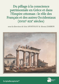 Image de Du pillage à la conscience patrimoniale en Grèce et dans l'Empire ottoman : le rôle des Français et des autres Occidentaux (XVIIIe-XIXe siècles)