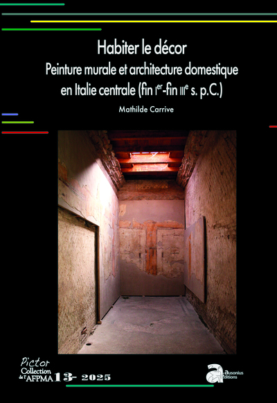 Image de Habiter le décor. Peinture murale et architecture domestique en Italie centrale (fin Ier-fin IIIe s. p.C.)