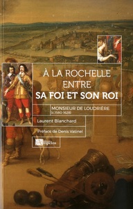 Picture of A LA ROCHELLE ENTRE SA FOI ET SON ROI MONSIEUR DE LOUDRIERE (c.1580-1628)