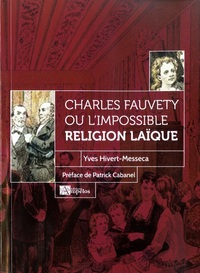 Image de CHARLES FAUVETY OU L'IMPOSSIBLE RELIGION LAÏQUE