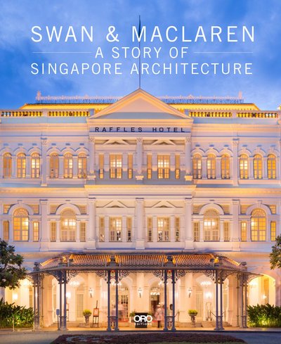 Picture of Swan and MacLaren A Story of Singapore Architecture /anglais