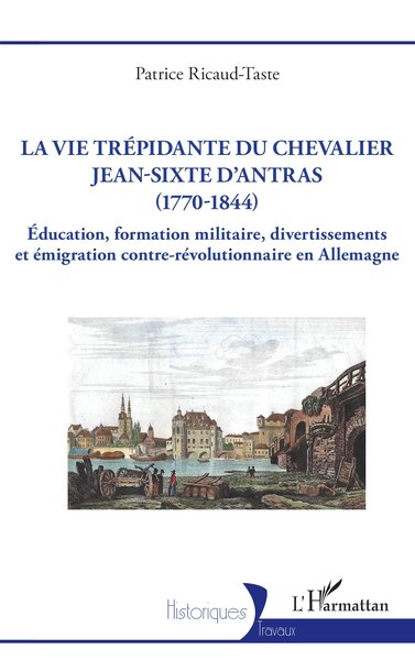 Image de La vie trépidante du chevalier Jean-Sixte d'Antras (1770-1844)