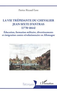 Image de La vie trépidante du chevalier Jean-Sixte d'Antras (1770-1844)