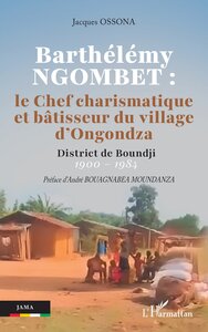 Picture of Barthélémy NGOMBET : le Chef charismatique et bâtisseur du village d'Ongondza