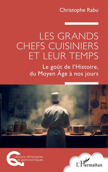 Image de Les grands chefs cuisiniers et leur temps