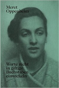Picture of Meret Oppenheim Worte nicht in giftige Buchstaben einwickeln /allemand
