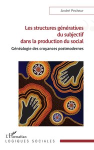 Image de Les structures génératives du subjectif dans la production du social