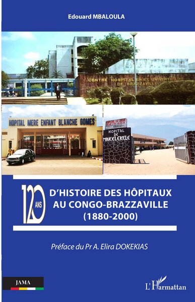 Image de 120 ans d'histoire des hôpitaux au Congo-Brazzaville (1880-2000)