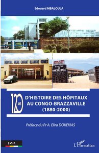Image de 120 ans d'histoire des hôpitaux au Congo-Brazzaville (1880-2000)