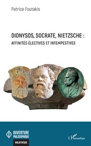 Picture of Dionysos, Socrate, Nietzsche : affinités électives et intempestives